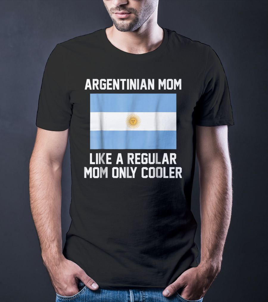 ARGENTINIAN MOM LIKE A REGULAR MOM ONLY COOLER T-Shirt