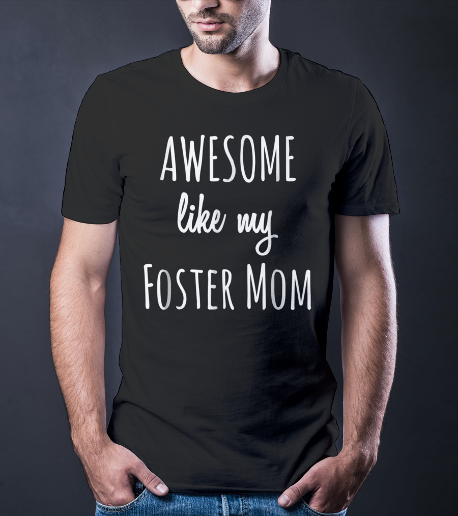 Awesome Like My Foster Mom Funny Adoption T-Shirt