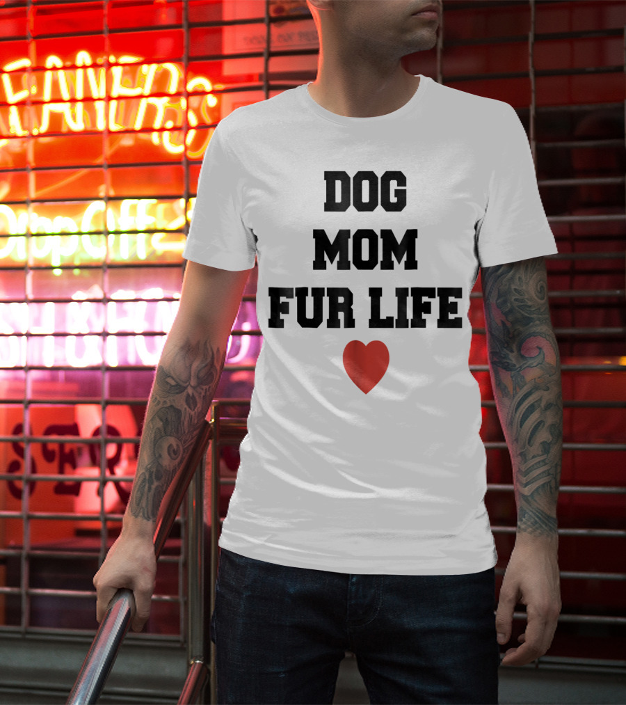 Dog Mom Fur Life Heart Funny For Dog Lovers98 T-Shirt
