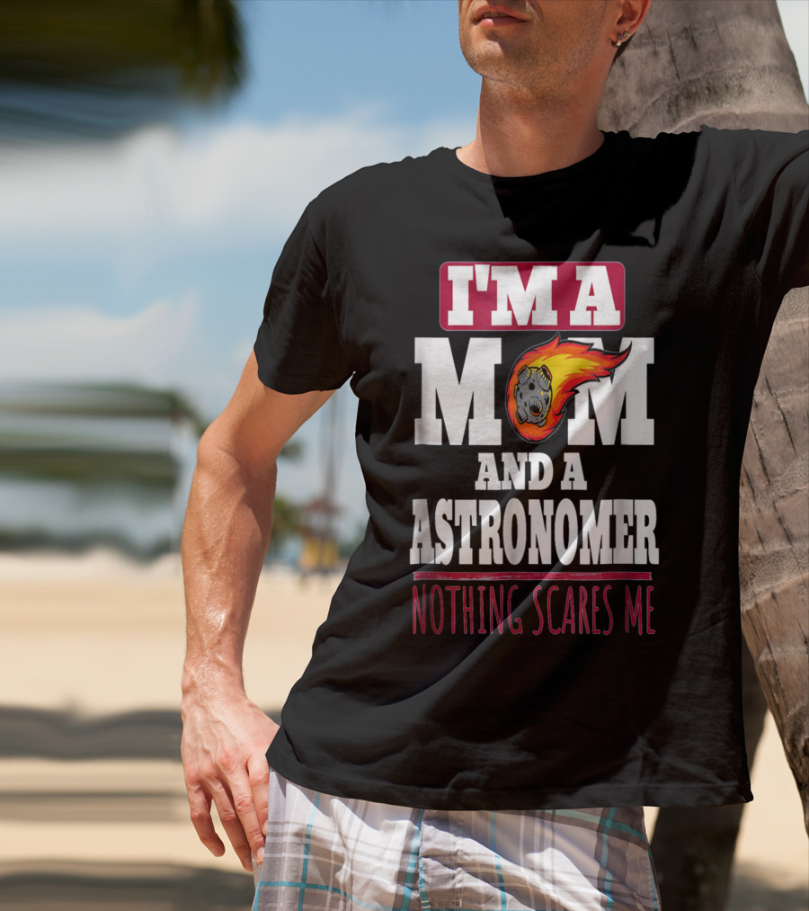 I'm A Mom And An Astronomer Nothing Scares Me Meteor Sketch T-Shirt