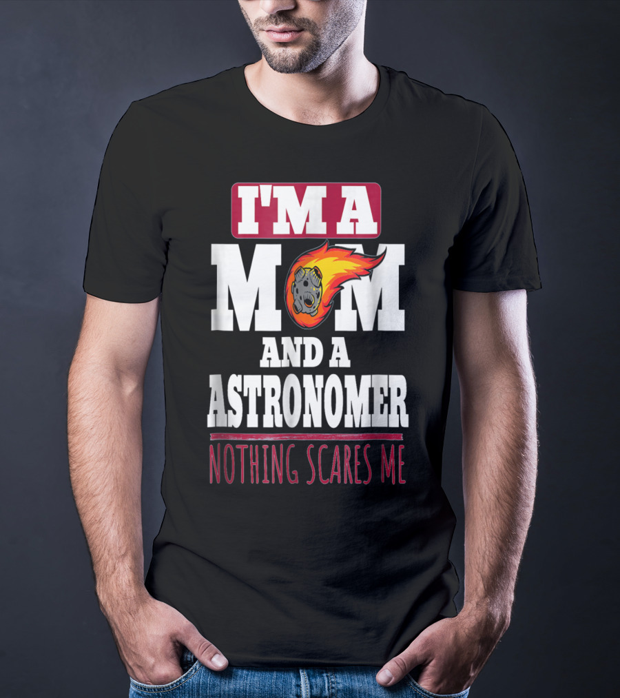 I'm A Mom And An Astronomer Nothing Scares Me Meteor Sketch T-Shirt