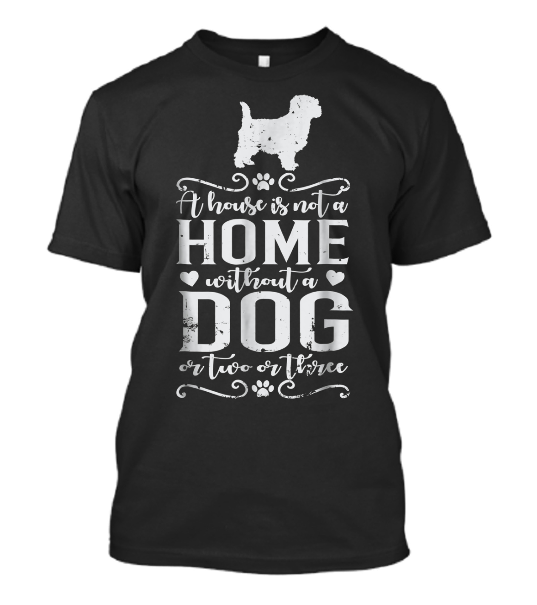 Cairn Terrier Dog Mom A House Is Not A Home Without A Dog Or Two Or Three T-Shirt