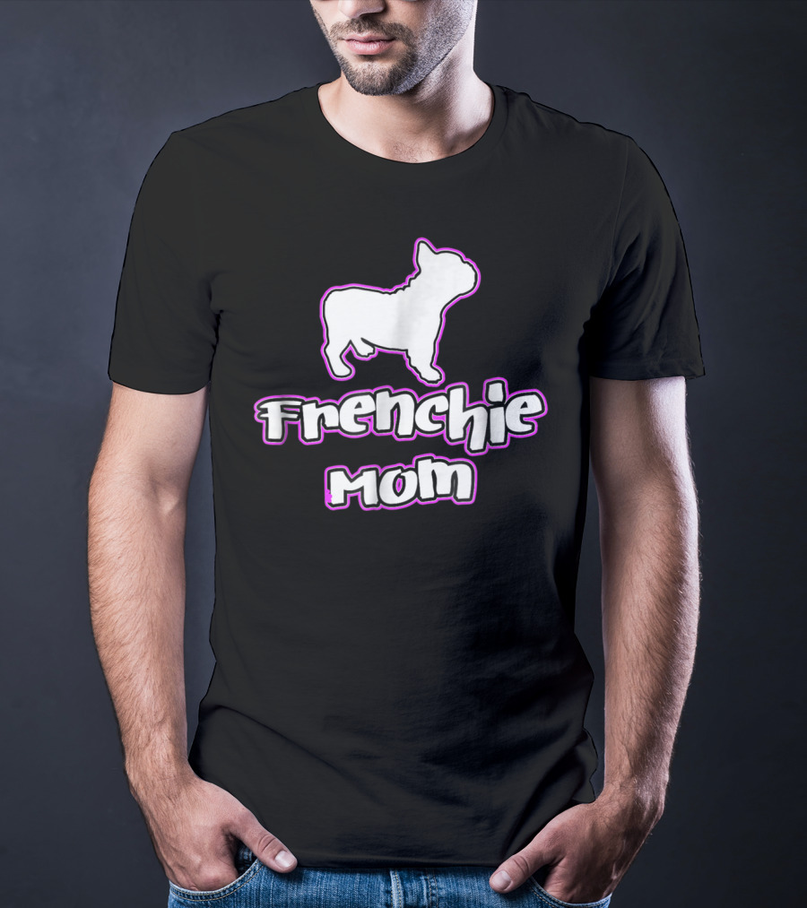 French Bulldog Frenchie Mom T-Shirt