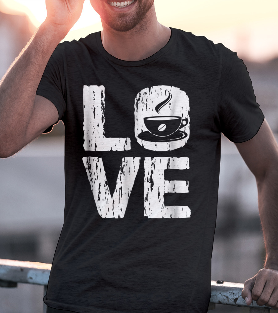 Love Coffee Funny Caffeine Lover T-Shirt