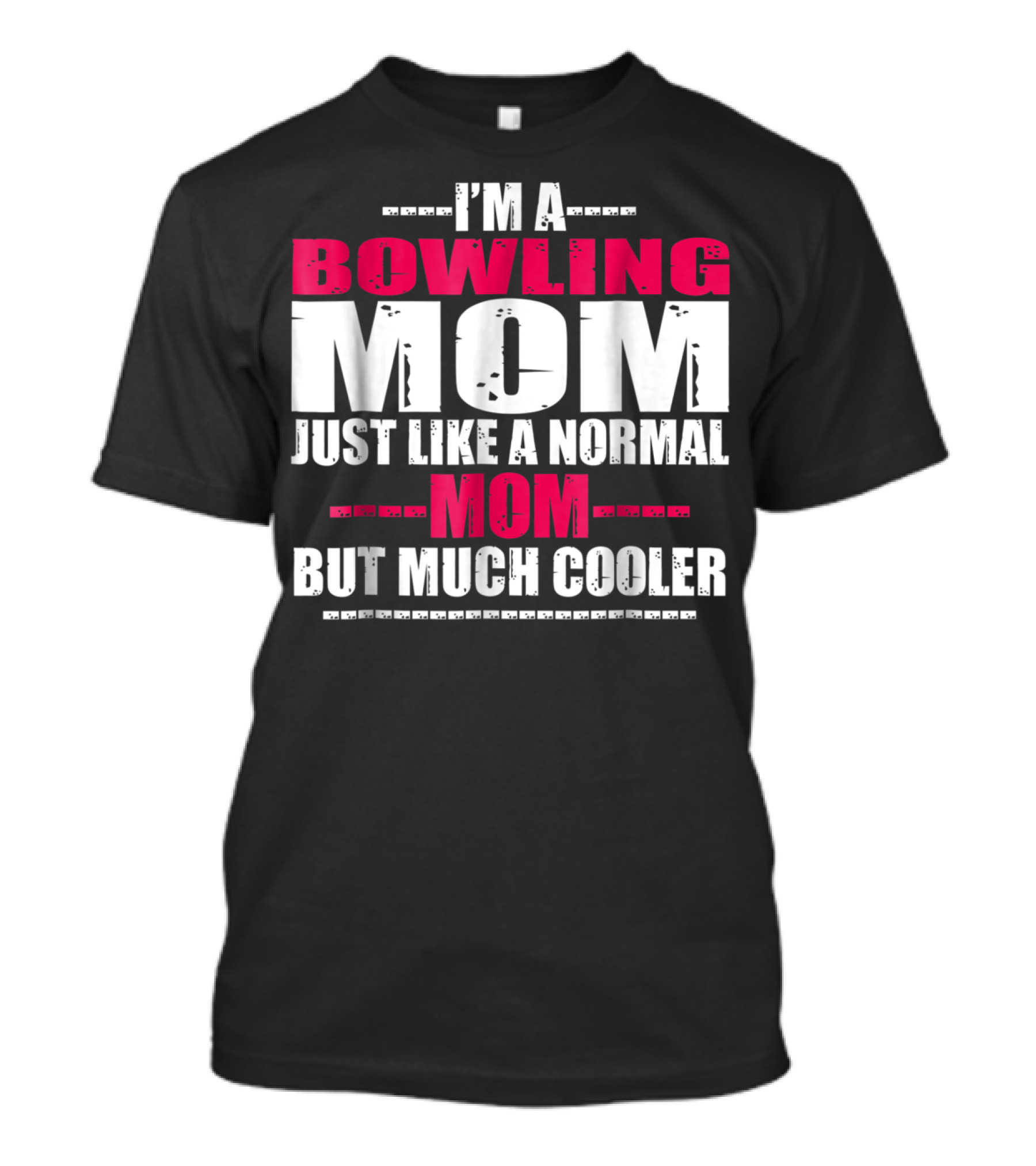 I'm A Bowling Mom Just Like A Normal Mom But Much Cooler T-Shirt