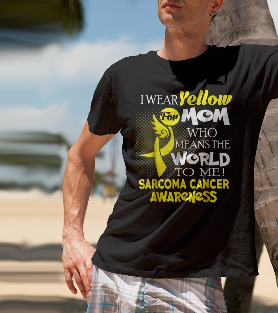 I Wear Yellow For Mom Who Means The World To Me Sarcoma Cancer Awareness T-Shirt