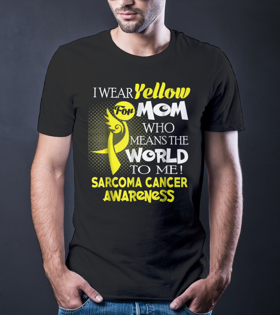 I Wear Yellow For Mom Who Means The World To Me Sarcoma Cancer Awareness T-Shirt