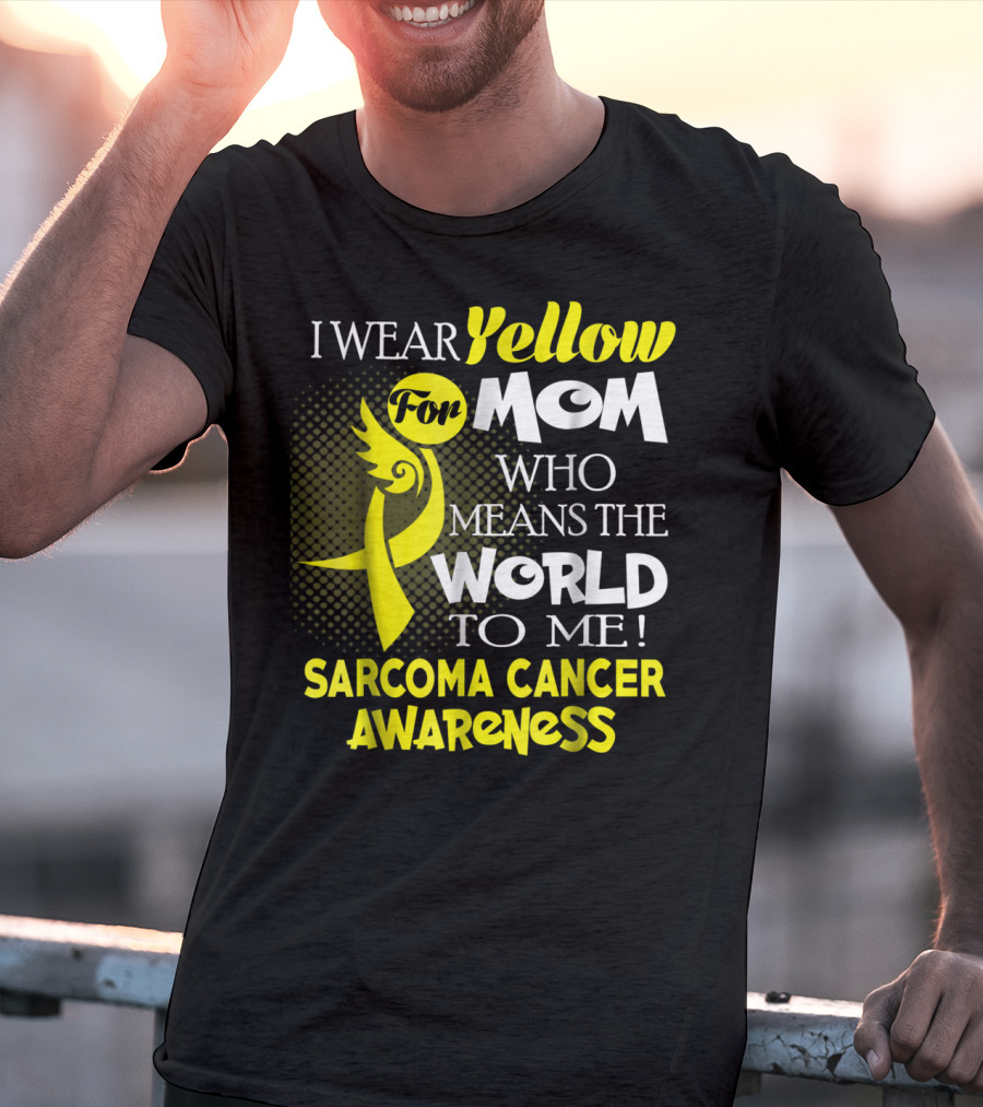 I Wear Yellow For Mom Who Means The World To Me Sarcoma Cancer Awareness T-Shirt