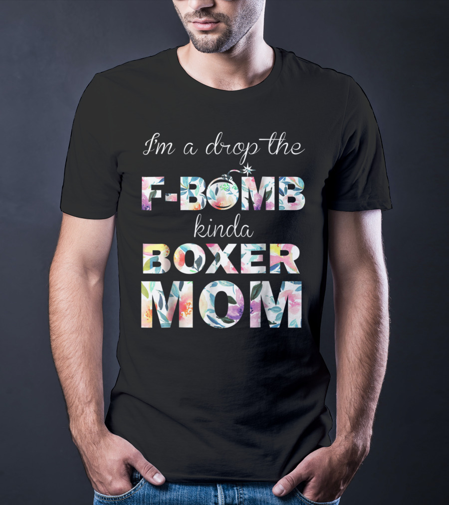 I'm A Drop The F-Bomb Kinda Boxer Mom T-Shirt