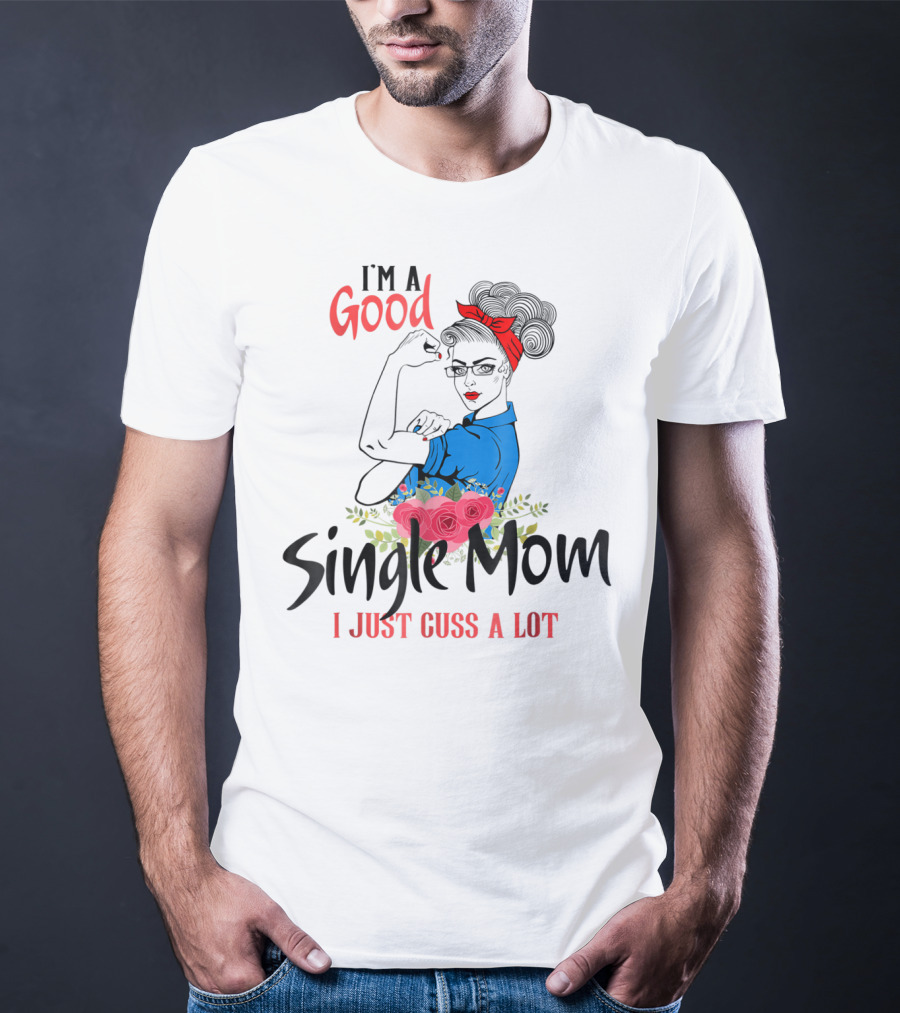 I'm A Good Single Mom I Just Cuss A Lot Red Headband Blue Outfit Roses T-Shirt