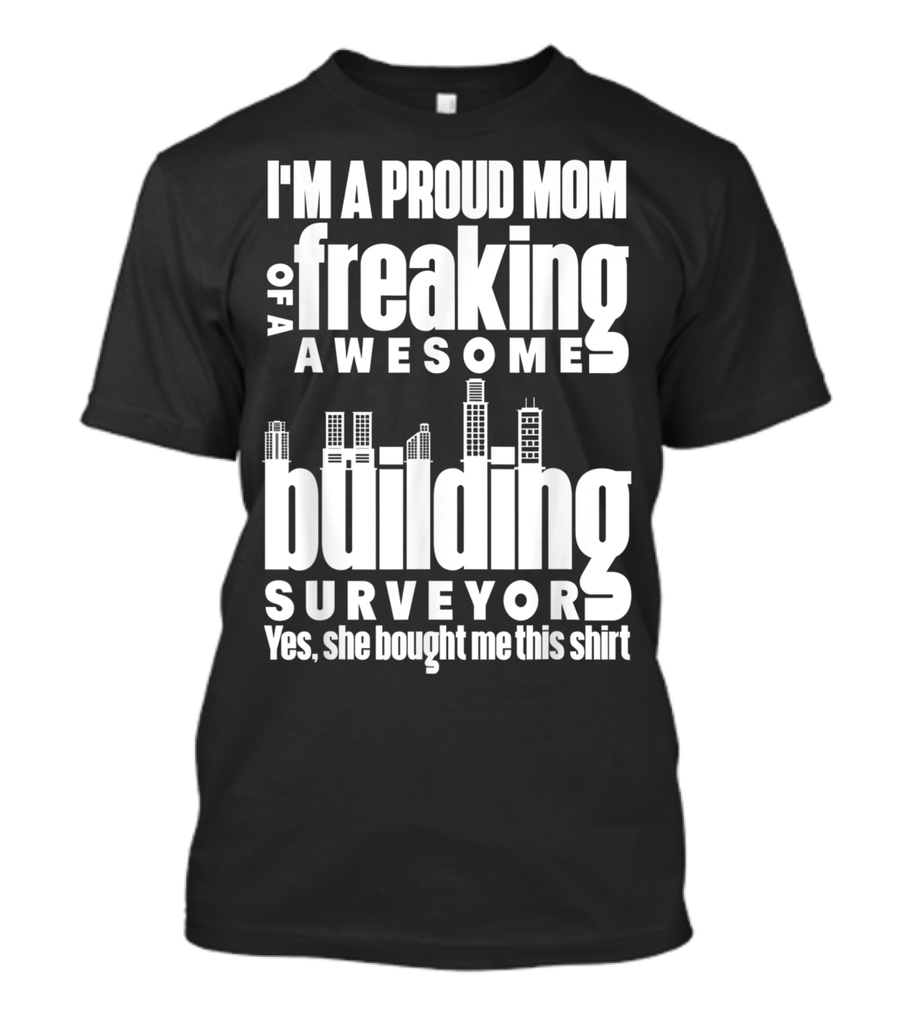 I'm A Proud Mom Of A Freaking Awesome Building Surveyor T-Shirt