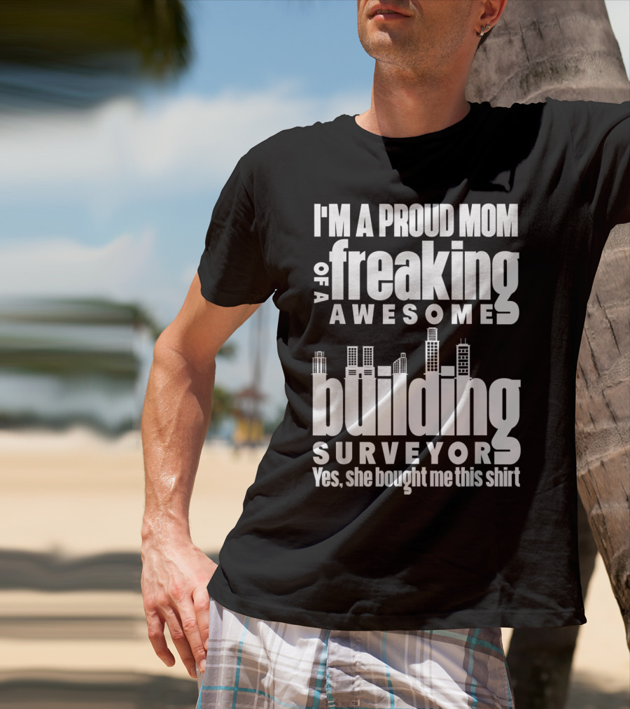 I'm A Proud Mom Of A Freaking Awesome Building Surveyor T-Shirt