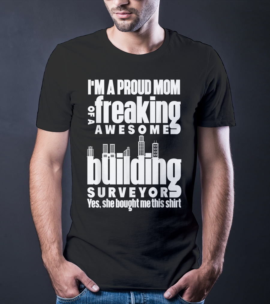 I'm A Proud Mom Of A Freaking Awesome Building Surveyor T-Shirt