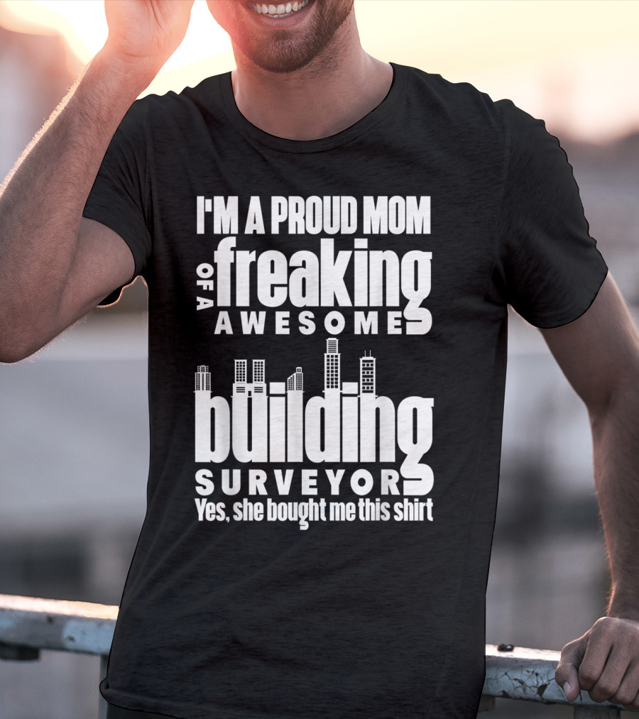 I'm A Proud Mom Of A Freaking Awesome Building Surveyor T-Shirt