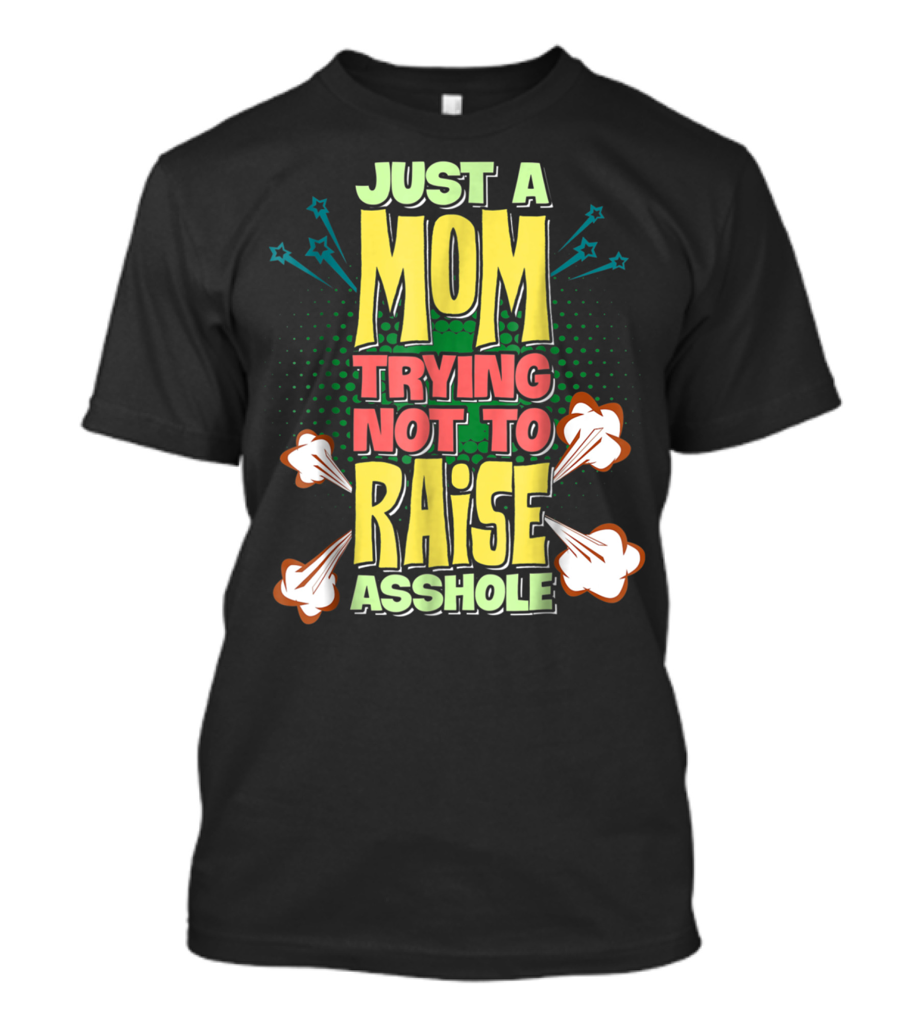 Just A Mom Trying Not To Raise Asshole T-Shirt