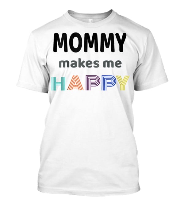 Mommy Makes Me Happy Perfect I Love Kids Kids T-Shirt