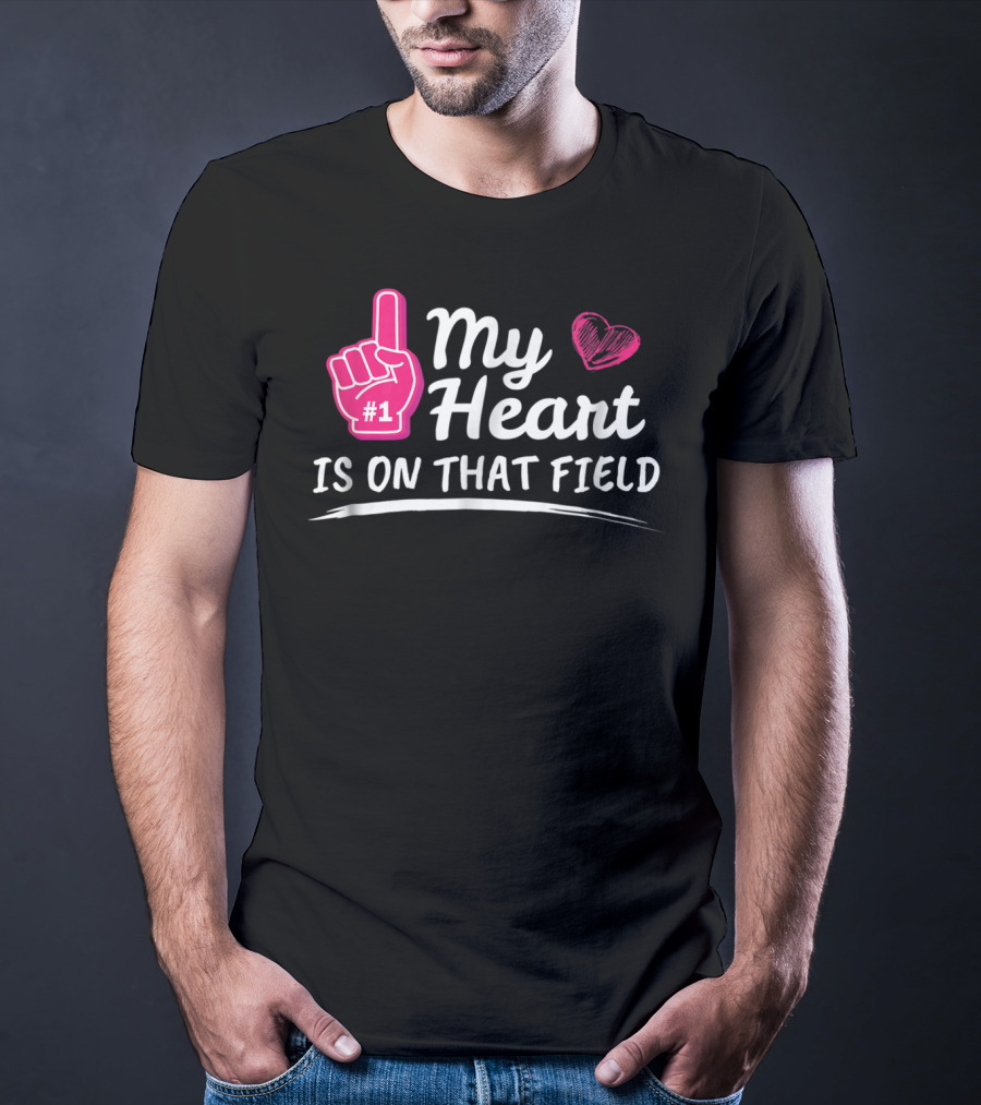 My Heart Is On That Field #1 Foam Finger Football Mom T-Shirt
