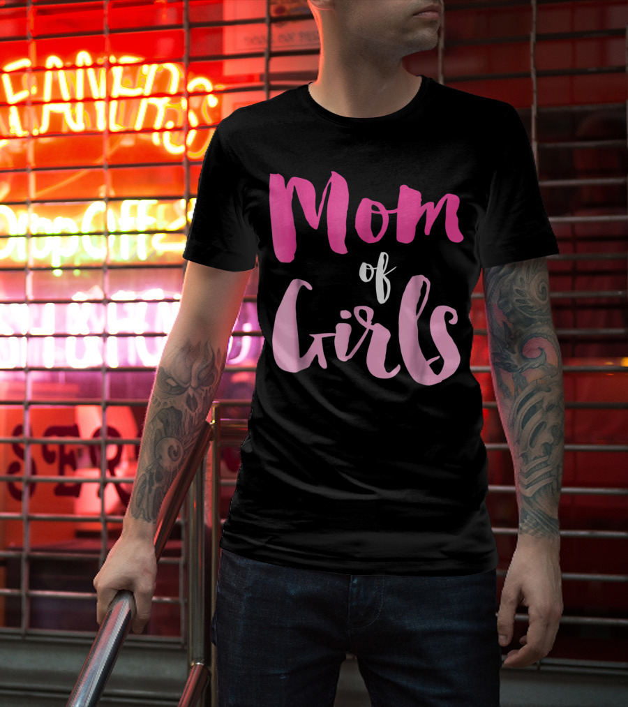 Mom Of Girls Funny And Cute For Mamas With Girl Kids T-Shirt