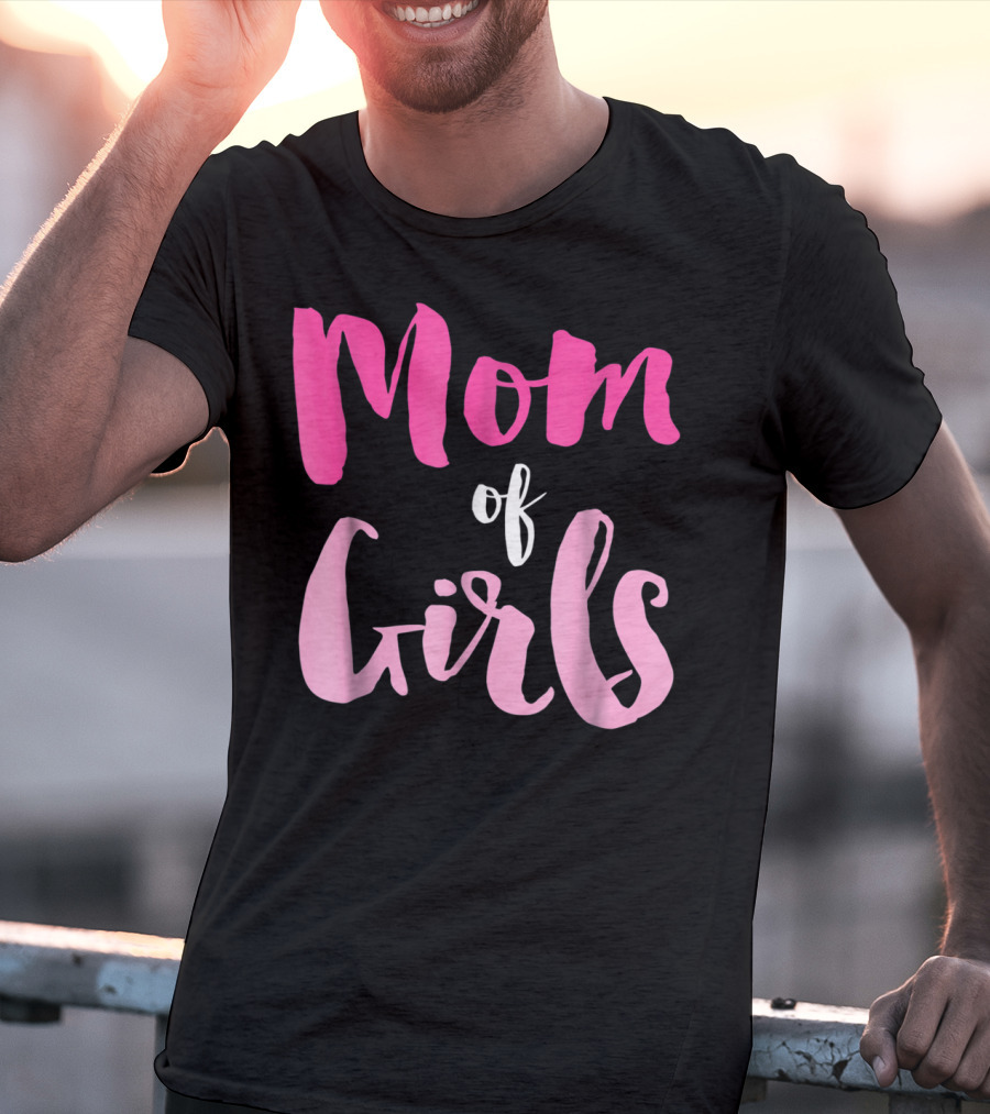 Mom Of Girls Funny And Cute For Mamas With Girl Kids T-Shirt