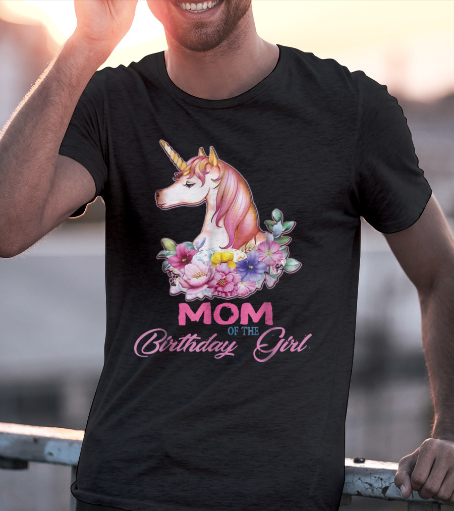 Mom Of The Birthday Girl Unicorn With Floral Accents T-Shirt