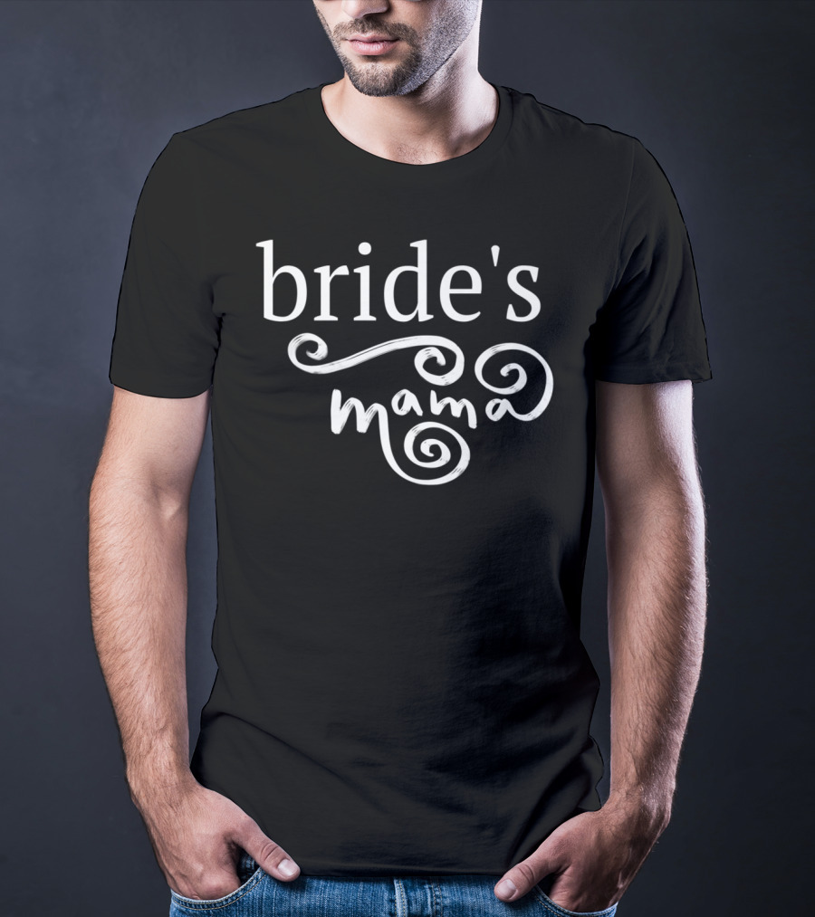 Bride's Mama Rehearsal Dinner Mother Of The Bride Mom T-Shirt