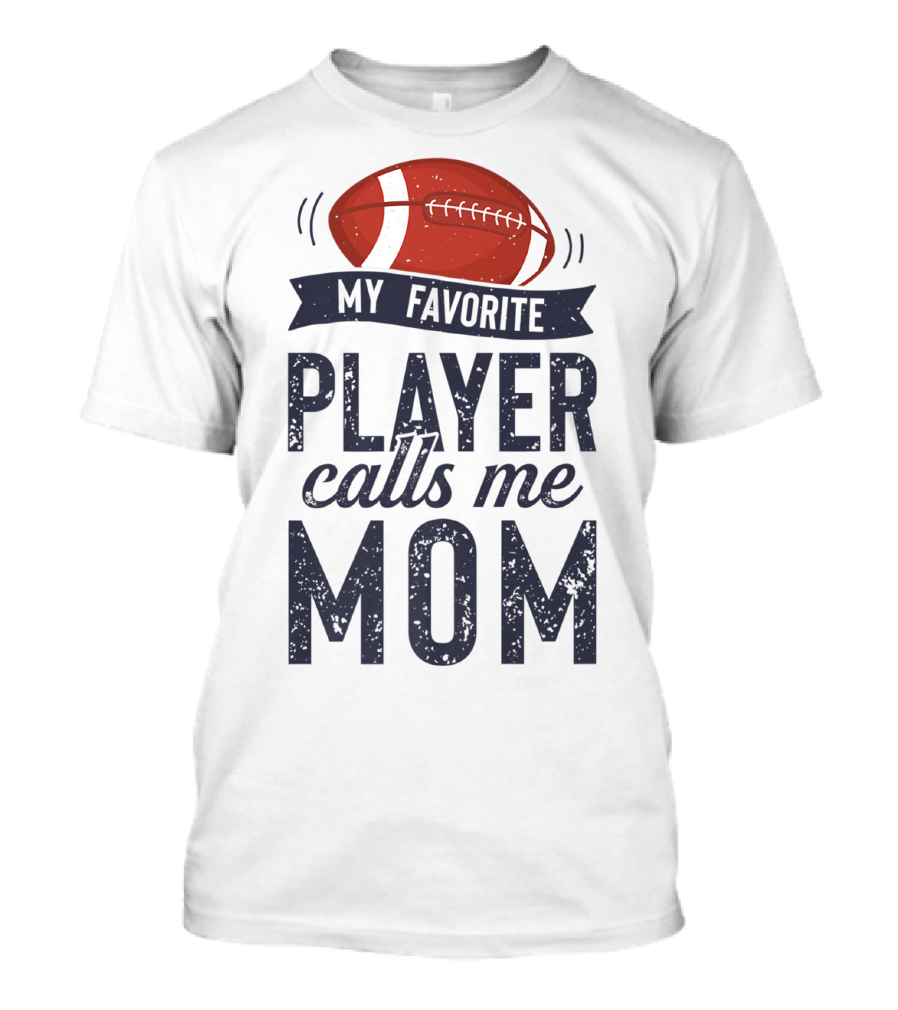 My Favorite Player Calls Me Mom Football Mother20 T-Shirt