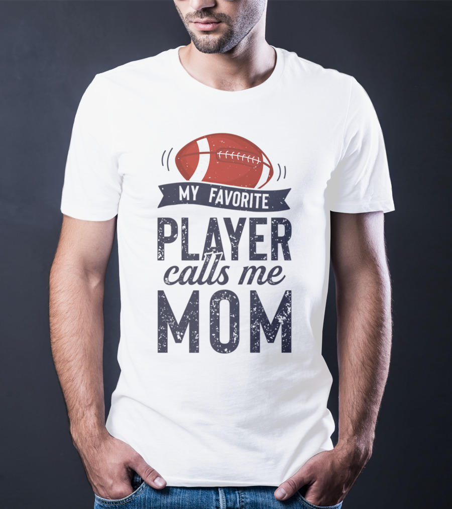 My Favorite Player Calls Me Mom Football Mother20 T-Shirt