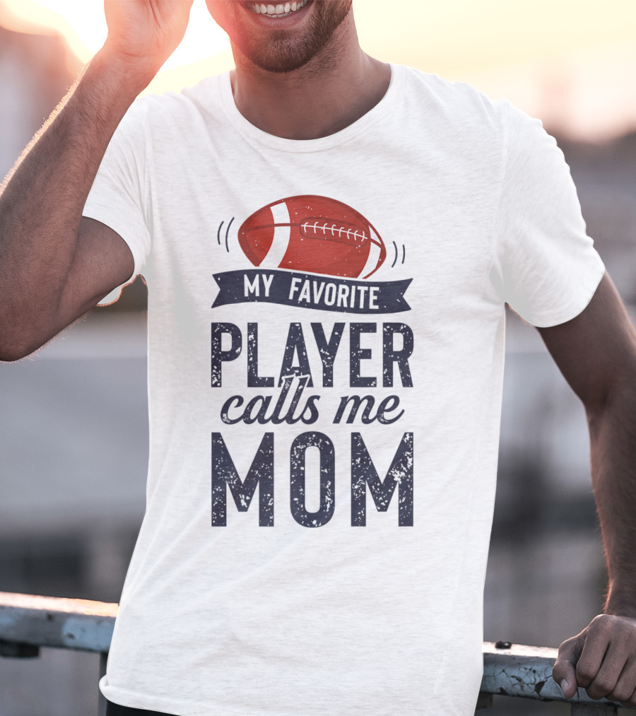 My Favorite Player Calls Me Mom Football Mother20 T-Shirt