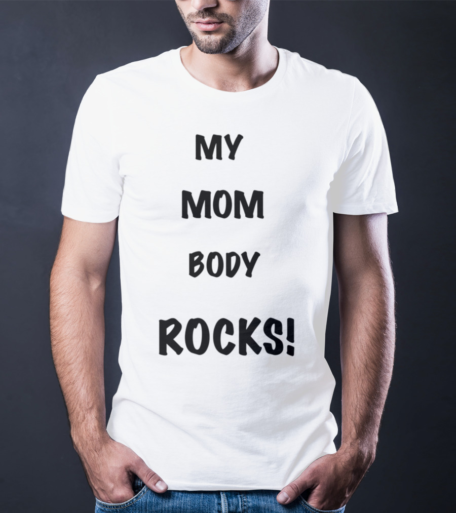 My Mom Body Rocks T-Shirt