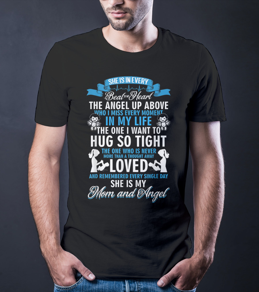 She Is In Every Beat Of My Heart The Angel Up Above Hug So Tight Loved She Is My Mom And Angel T-Shirt