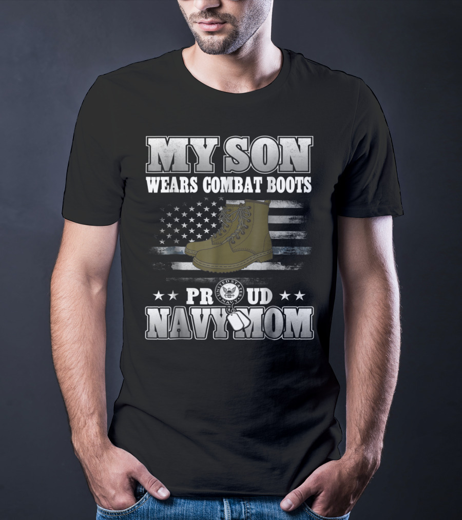 Proud Navy Mom My Son Wears Combat Boots American Flag Stars T-Shirt