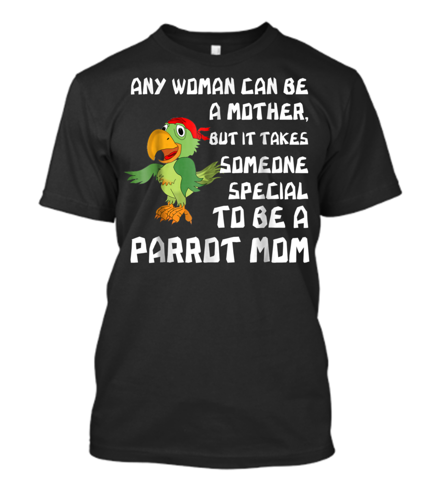Any Woman Can Be A Mother But It Takes Someone Special To Be A Parrot Mom T-Shirt