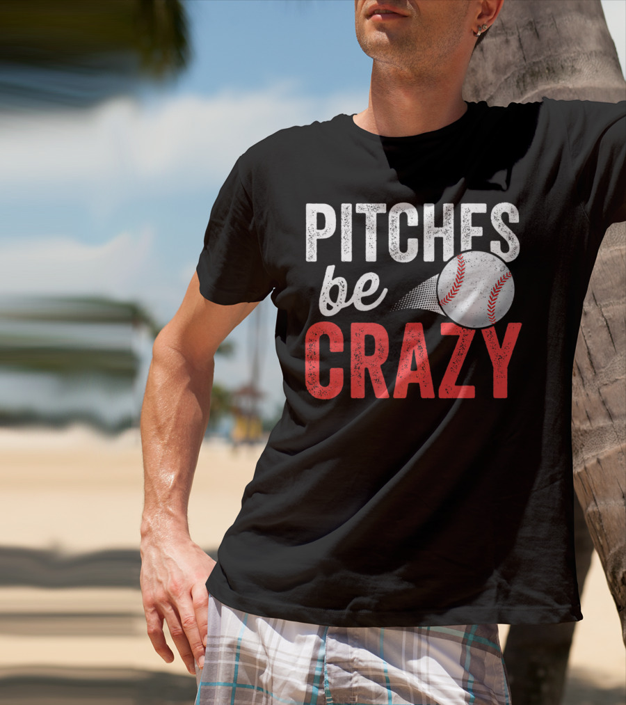 Pitches Be Crazy Baseball Funny Pun Adult87 T-Shirt