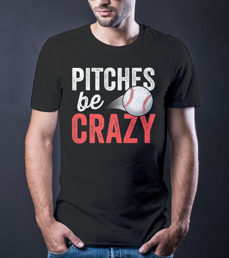 Pitches Be Crazy Baseball Funny Pun Adult87 T-Shirt
