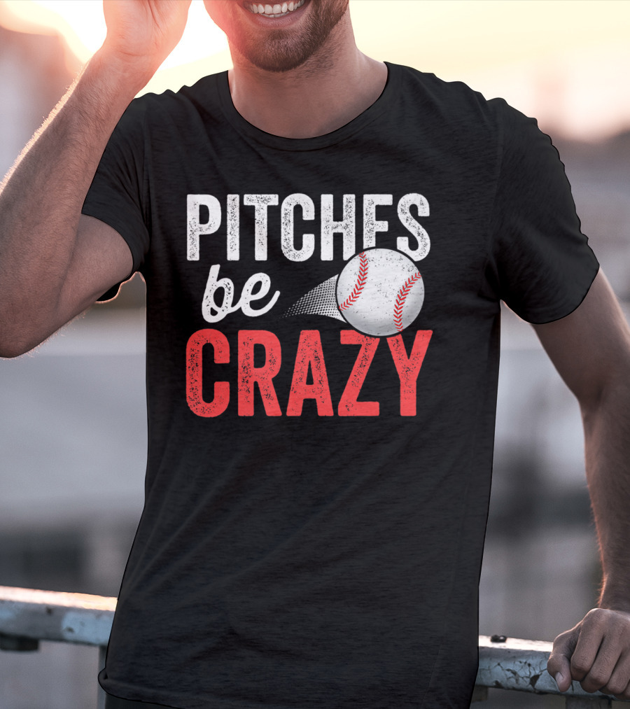 Pitches Be Crazy Baseball Funny Pun Adult87 T-Shirt