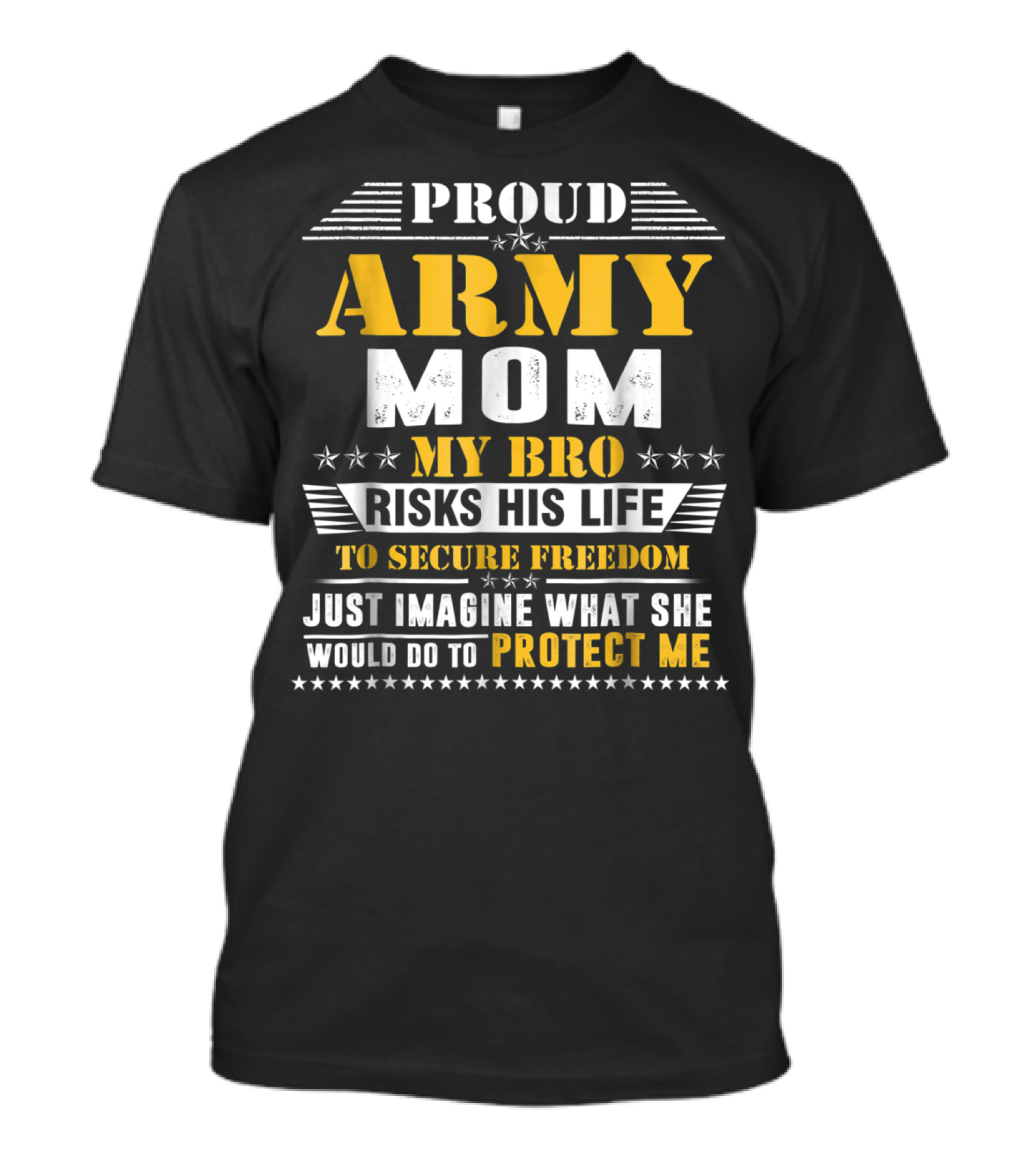 Proud Army Mom My Bro Risks His Life To Secure Freedom Protect Me T-Shirt