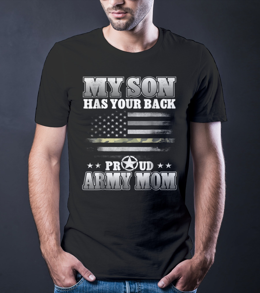 My Son Has Your Back Proud Army Mom American Flag Star T-Shirt