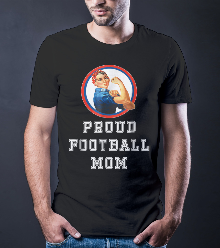 Proud Football Mom Rosie The Riveter Sport Moms T-Shirt