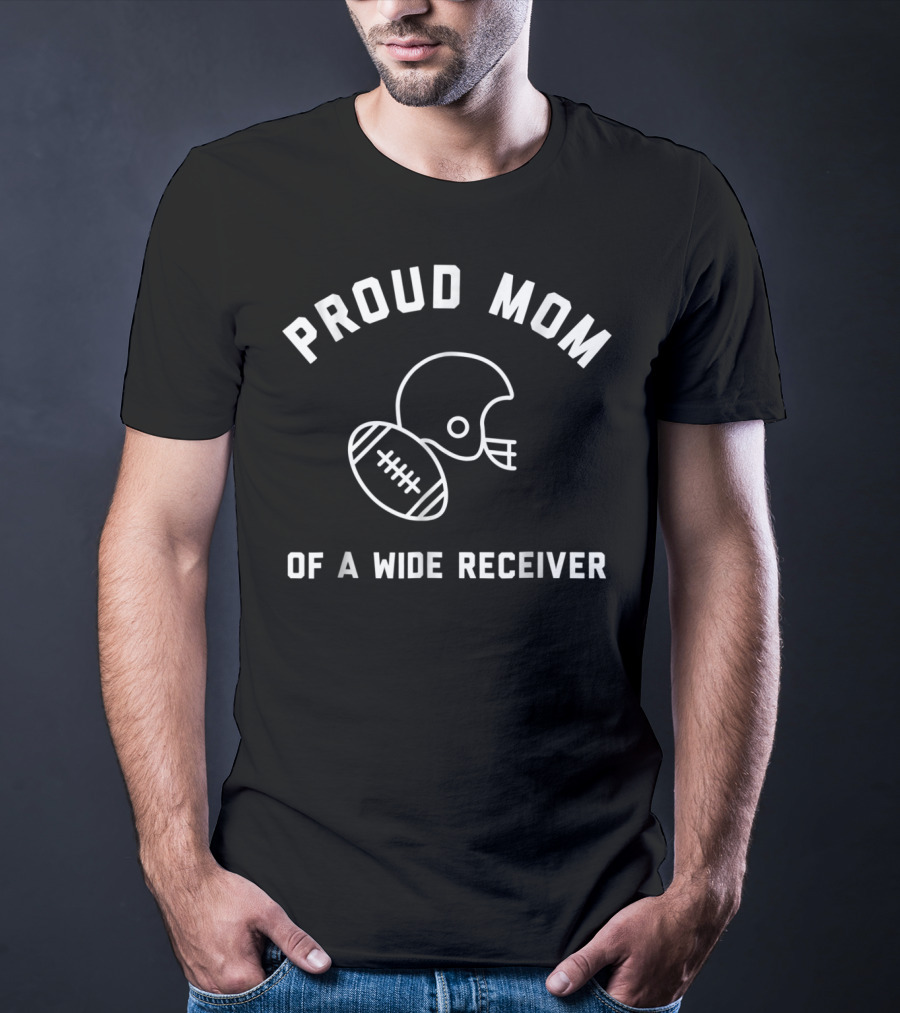 Proud Mom Of A Wide Receiver Football Helmet And Ball T-Shirt