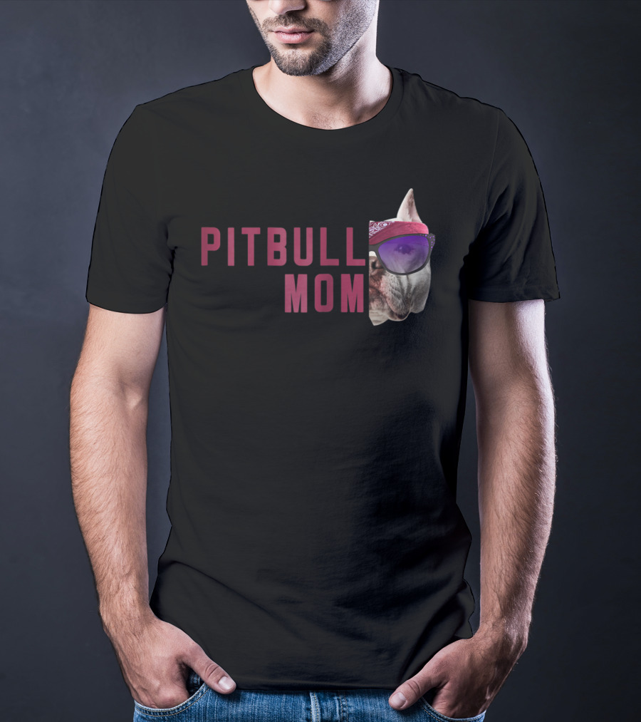 Proud Pitbull Mom With Cool Sunglasses Dog Lovers Fashion T-Shirt