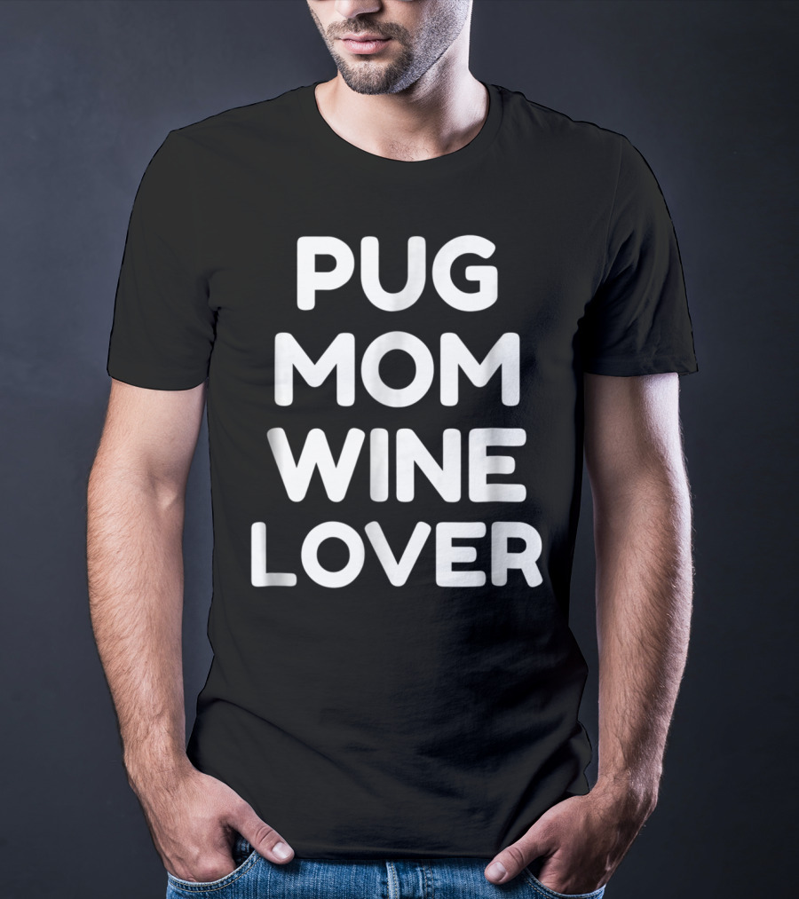 Pug Mom Wine Lover T-Shirt