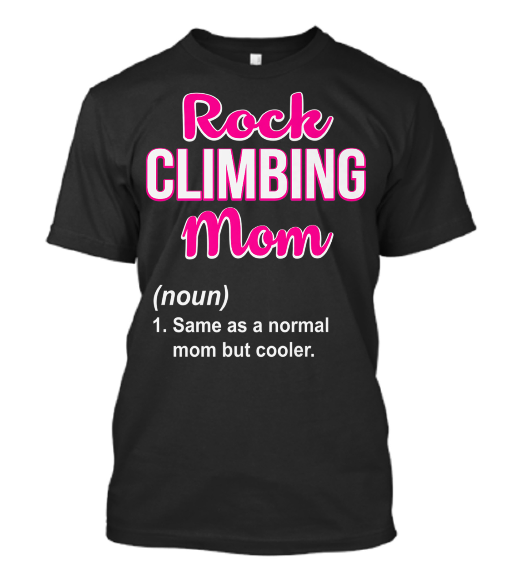 Rock Climbing Mom Same As A Normal Mom But Cooler T-Shirt