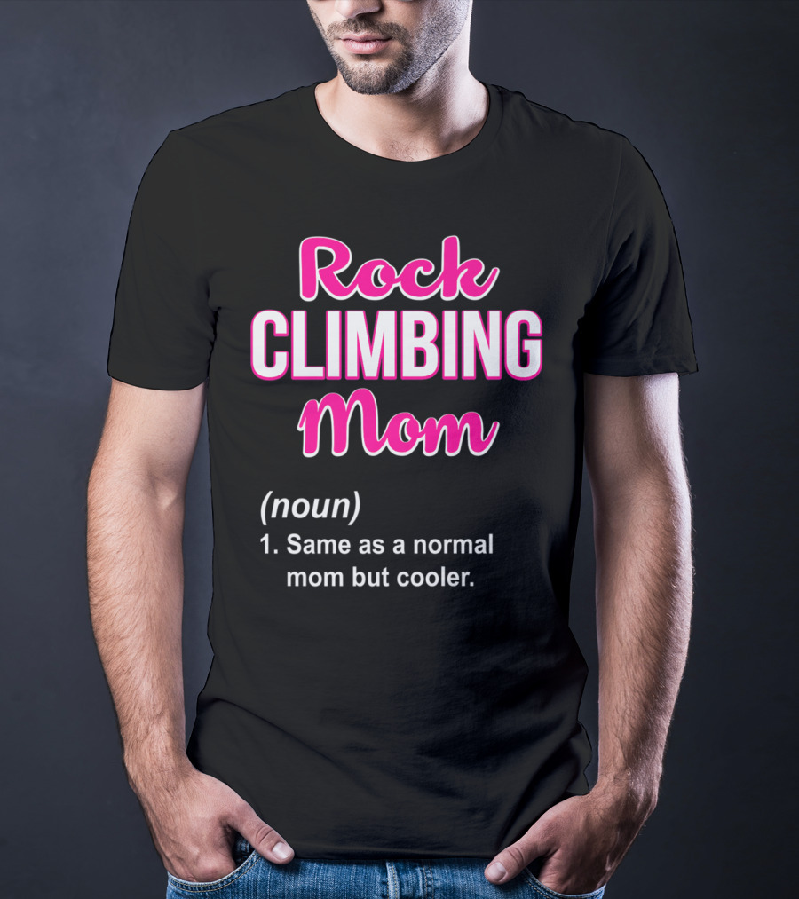 Rock Climbing Mom Same As A Normal Mom But Cooler T-Shirt