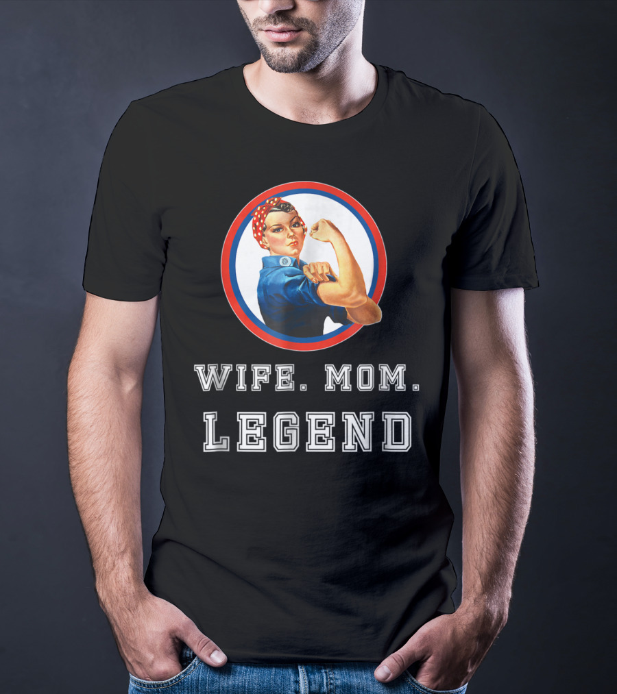 Rosie The Riveter Wife Mom Legend T-Shirt