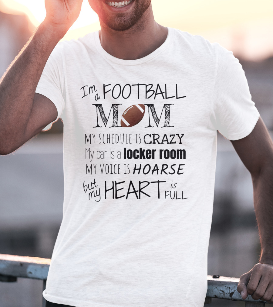 I'm A Football Mom My Schedule Is Crazy Locker Room Hoarse Heart Full T-Shirt