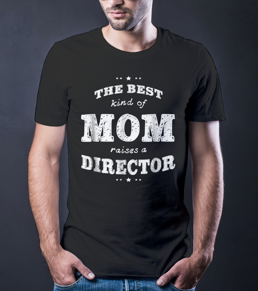 The Best Kind Of Mom Raises A Director T-Shirt