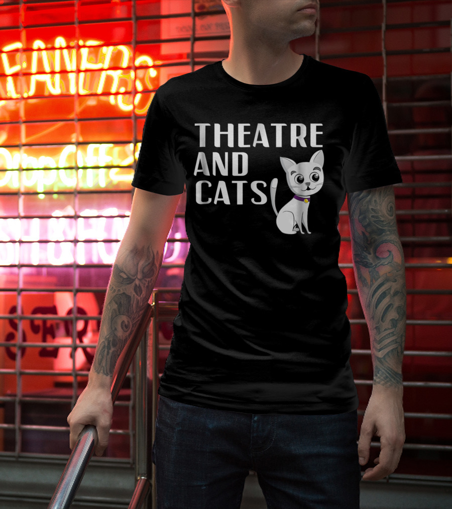 Theatre And Cats Funny Actor Actress Cat Mom Owner Enthusiast Fashion T-Shirt