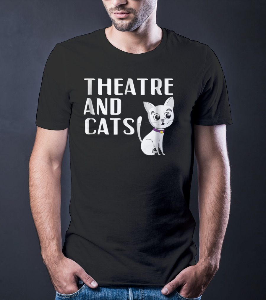 Theatre And Cats Funny Actor Actress Cat Mom Owner Enthusiast Fashion T-Shirt
