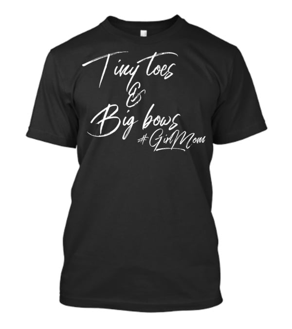 Tiny Toes Big Bows #GirlMom T-Shirt