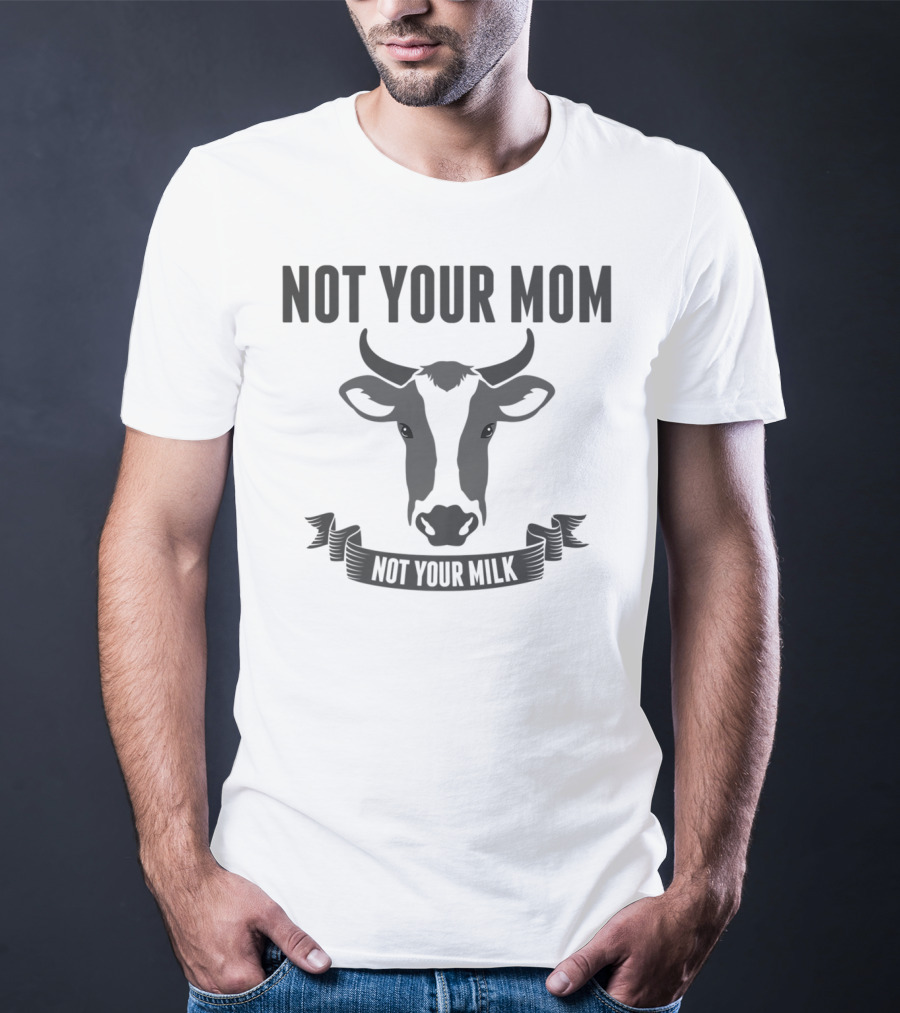 Not Your Mom Not Your Milk Vegan Lovers Funny Vega13 T-Shirt